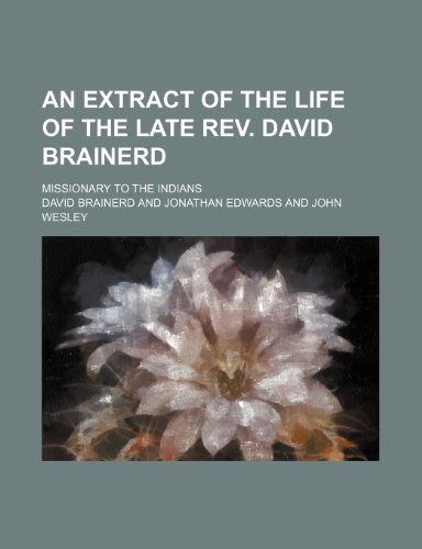 An Extract of the Life of the Late REV. David Brainerd; Missionary to the Indians (9781150823923) by Brainerd, David