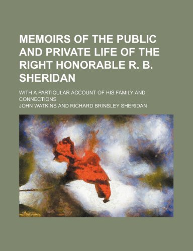 Memoirs of the Public and Private Life of the Right Honorable R. B. Sheridan; With a Particular Account of His Family and Connections (9781150830068) by Watkins, John