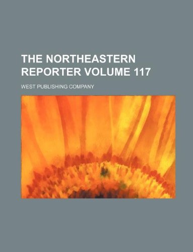 The Northeastern reporter Volume 117 (9781150830303) by West Publishing Company