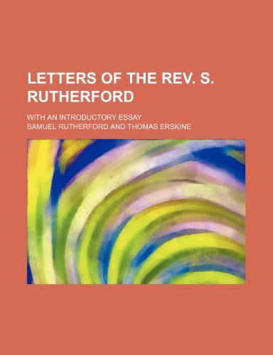 Letters of the Rev. S. Rutherford; With an Introductory Essay (9781150831713) by Rutherford, Samuel