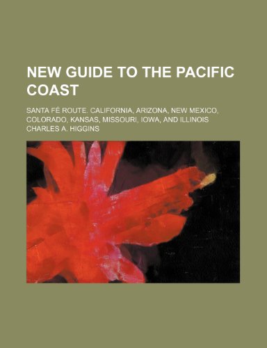 New guide to the Pacific coast; Santa FÃ© route. California, Arizona, New Mexico, Colorado, Kansas, Missouri, Iowa, and Illinois (9781150833601) by Higgins, Charles A.