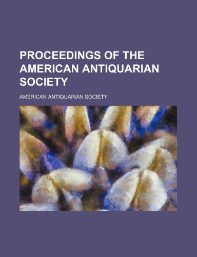 Proceedings of the American Antiquarian Society Volume 92 (9781150834868) by Society, American Antiquarian