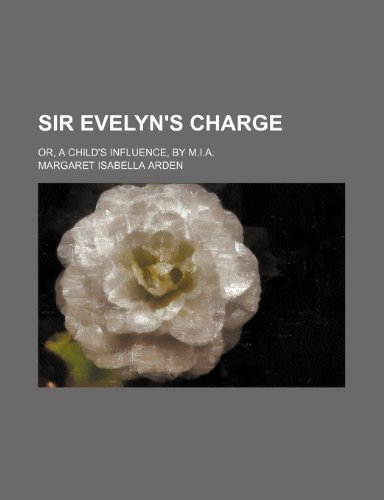 9781150835018: Sir Evelyn's Charge; Or, a Child's Influence, by M.I.A.