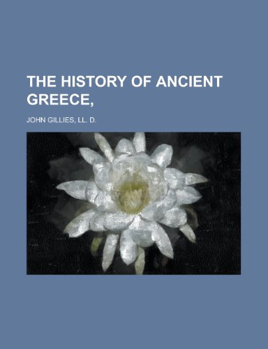 The History of Ancient Greece, (9781150836008) by Gillies, John; John Gillies, LL D.