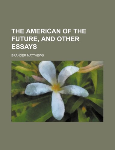 The American of the Future, and Other Essays (9781150837647) by Matthews, Brander