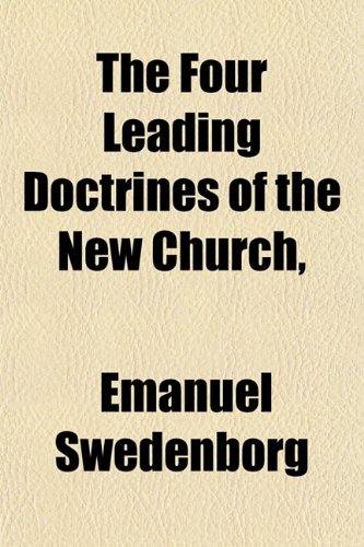 The Four Leading Doctrines of the New Church (9781150839504) by Swedenborg, Emanuel