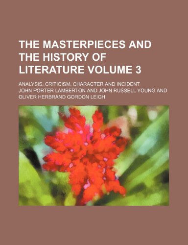 The Masterpieces and the history of literature; analysis, criticism, character and incident Volume 3 (9781150841316) by Lamberton, John Porter