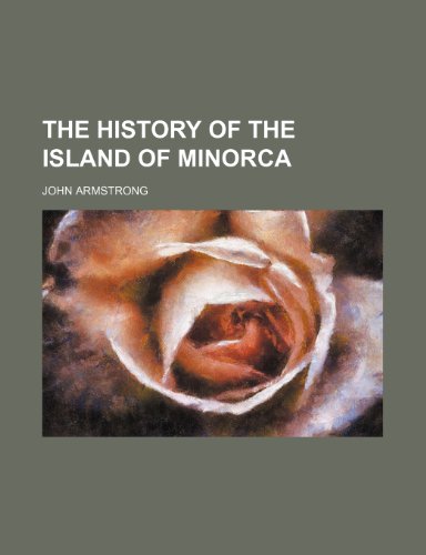 The history of the island of Minorca (9781150841712) by John Armstrong