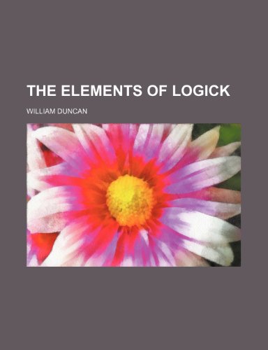 The Elements of Logick (9781150842252) by Duncan, William