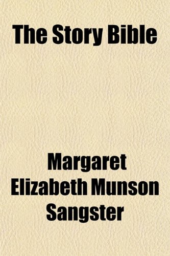 The Story Bible (9781150843105) by Sangster, Margaret Elizabeth Munson