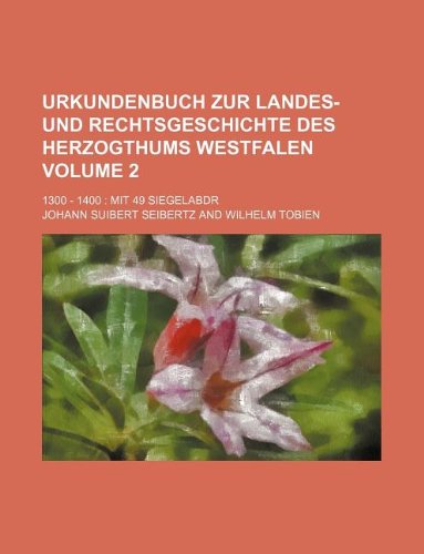 Beispielbild fr Urkundenbuch Zur Landes- Und Rechtsgeschichte Des Herzogthums Westfalen Volume 2; 1300 - 1400 Mit 49 Siegelabdr zum Verkauf von Buchpark
