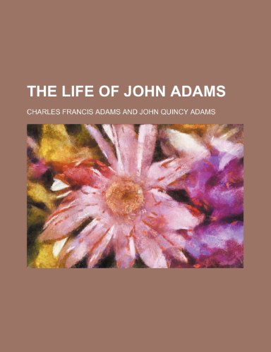 The Life of John Adams (Volume 2) (9781150844225) by Adams, Charles Francis