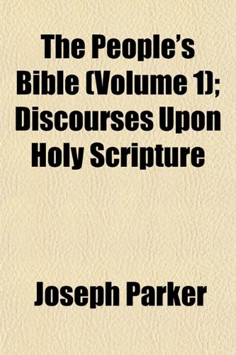 The People's Bible (Volume 1); Discourses Upon Holy Scripture (9781150844829) by Parker, Joseph