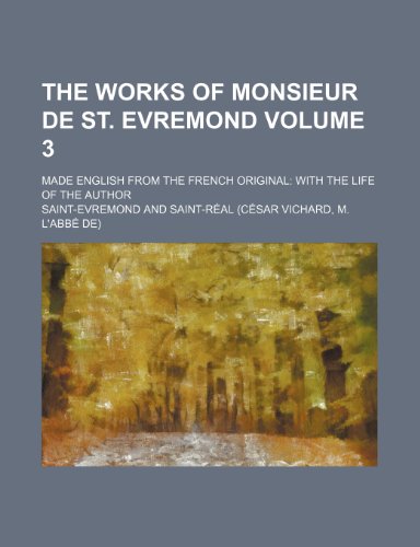 The works of Monsieur de St. Evremond; made English from the French original with the life of the author Volume 3 (9781150845727) by Charles De Saint-Ã‰vremond