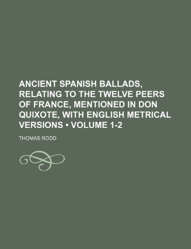 9781150852466: Ancient Spanish Ballads, Relating to the Twelve Peers of France, Mentioned in Don Quixote, With English Metrical Versions (Volume 1-2)