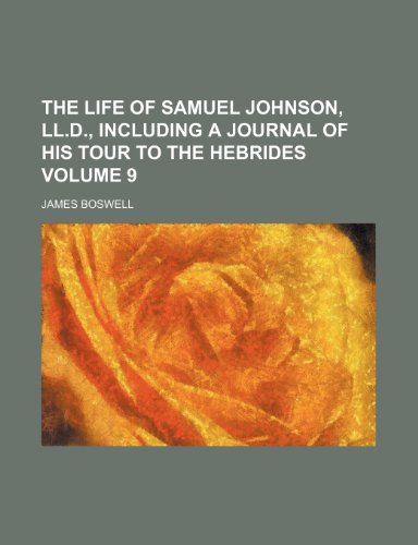 The life of Samuel Johnson, LL.D., including a Journal of his tour to the Hebrides Volume 9 (9781150853029) by Boswell, James