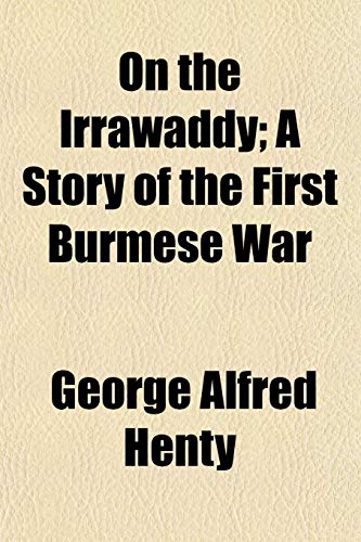 Stock image for On the Irrawaddy; A Story of the First Burmese War for sale by AwesomeBooks