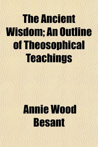 9781150855658: The Ancient Wisdom; An Outline of Theosophical Teachings