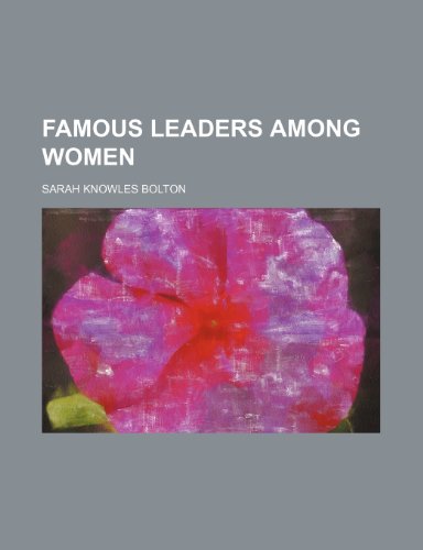 Famous Leaders Among Women (9781150860409) by Bolton, Sarah Knowles