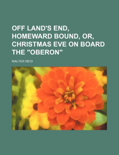 Off Land's End, homeward bound, or, Christmas Eve on board the "Oberon" (9781150861451) by Reid, Walter