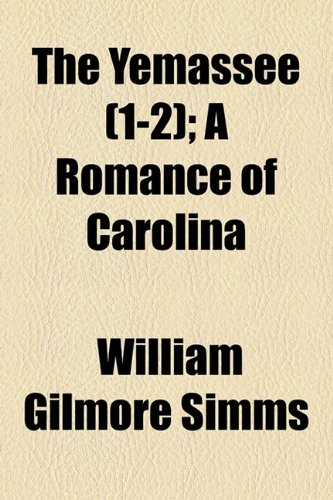 The Yemassee (Volume 1-2); A Romance of Carolina (9781150862083) by Simms, William Gilmore