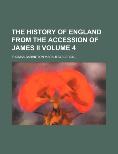 The history of England from the accession of James ii Volume 4 (9781150862359) by Thomas Babington Macaulay