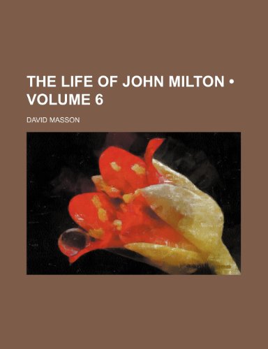 The Life of John Milton (Volume 6) (9781150864261) by Masson, David