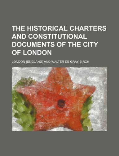 The Historical Charters and Constitutional Documents of the City of London (9781150864346) by London, Manuel