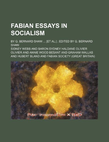 Fabian Essays in Socialism; By G. Bernard Shaw [Et Al.] Edited by G. Bernard Shaw (9781150864490) by Webb, Sidney