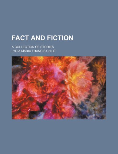 Fact and Fiction; A Collection of Stories (9781150864650) by Child, Lydia Maria Francis