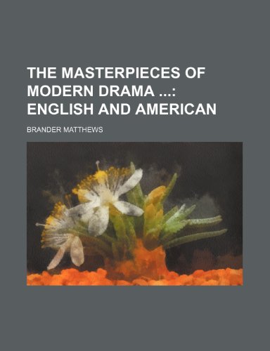The Masterpieces of Modern Drama (Volume 1); English and American (9781150864827) by Matthews, Brander