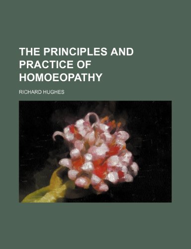 The principles and practice of homoeopathy (9781150866814) by Hughes, Richard