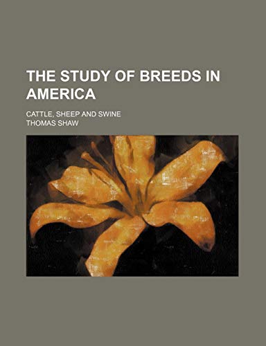 The Study of Breeds in America; Cattle, Sheep and Swine (9781150867729) by Shaw, Thomas