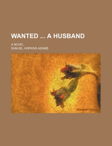 Wanted a husband; a novel (9781150869532) by Adams, Samuel Hopkins