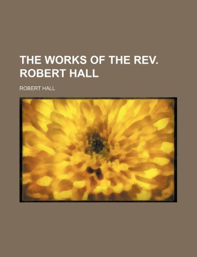 The works of the Rev. Robert Hall (9781150872549) by Robert Hall