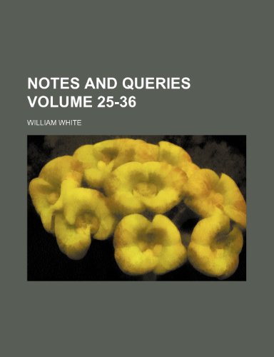 Notes and Queries Volume 25-36 (9781150872983) by William White