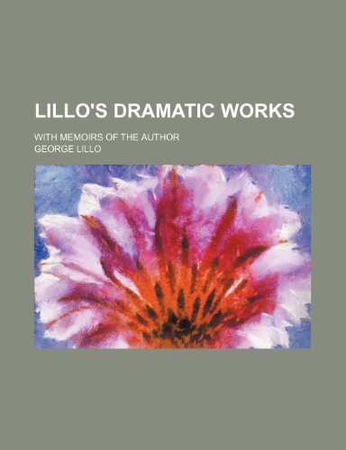 Lillo's Dramatic Works (Volume 1); With Memoirs of the Author (9781150873942) by Lillo, George