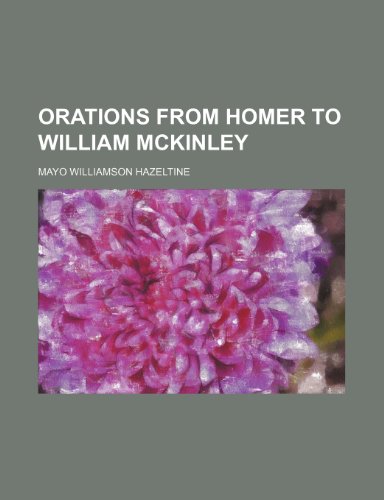 Orations from Homer to William McKinley (Volume 13) (9781150875434) by Hazeltine, Mayo Williamson