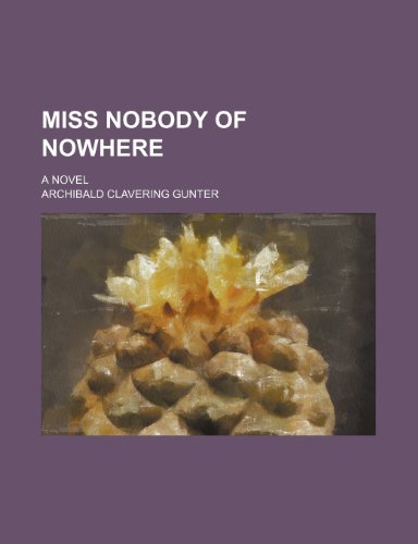 Miss Nobody of Nowhere; A Novel (9781150876066) by Archibald Clavering Gunter