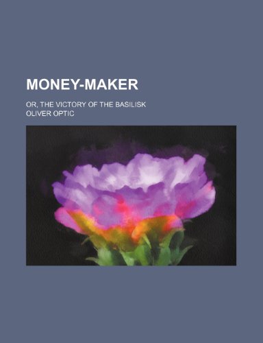 Money-Maker; Or, the Victory of the Basilisk (9781150876646) by Optic, Oliver