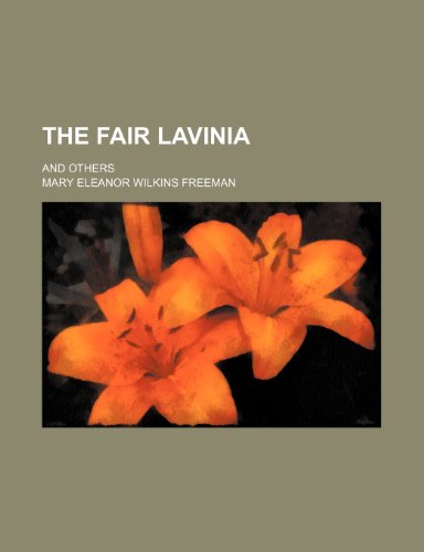 The fair Lavinia; and others (9781150878534) by Freeman, Mary Eleanor Wilkins