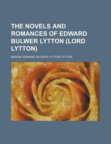 The novels and romances of Edward Bulwer Lytton (Lord Lytton) (Volume 2) (9781150879197) by Lytton, Baron Edward Bulwer Lytton