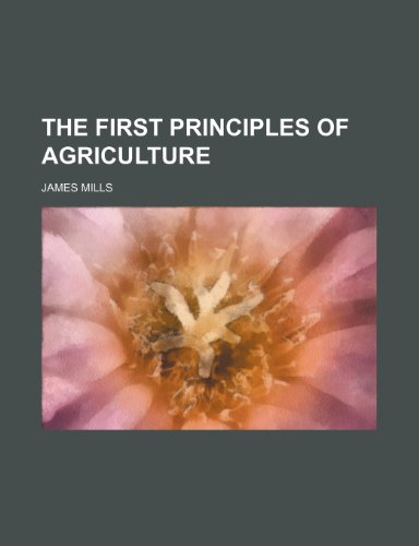 The First Principles of Agriculture (9781150879371) by Mills, James