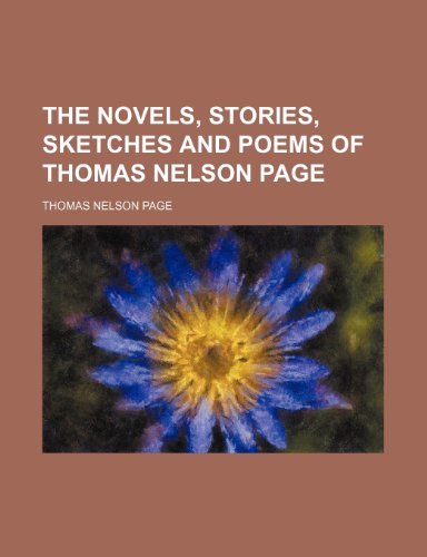 The Novels, Stories, Sketches and Poems of Thomas Nelson Page (Volume 9) (9781150879678) by Page, Thomas Nelson