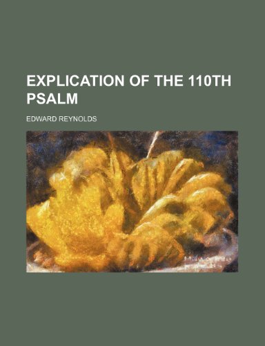 Explication of the 110th Psalm (9781150882685) by Reynolds, Edward