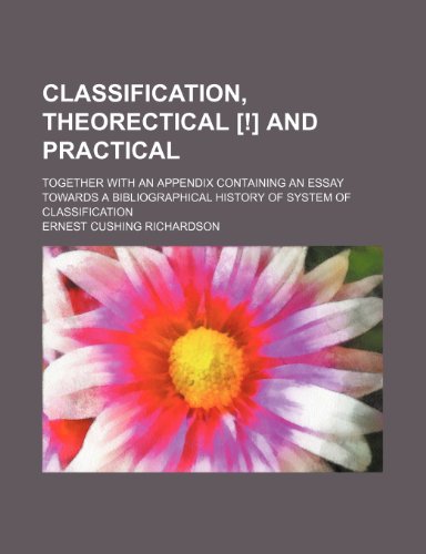 Classification, theorectical [!] and practical; together with an appendix containing an essay towards a bibliographical history of system of classification (9781150883514) by Richardson, Ernest Cushing