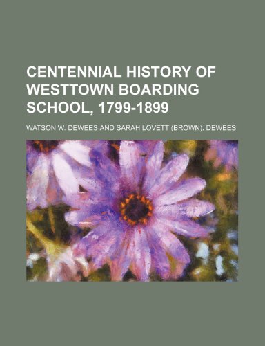 Centennial history of Westtown Boarding School, 1799-1899 (9781150883965) by Dewees, Watson W.