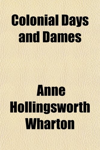 Colonial Days and Dames (9781150884047) by Wharton, Anne Hollingsworth