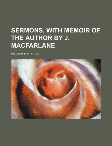 Sermons, with memoir of the author by J. Macfarlane (9781150888793) by Mackelvie, William