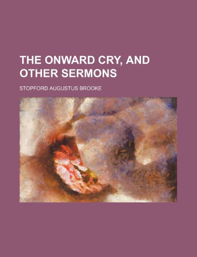The Onward Cry, and Other Sermons (9781150891014) by Brooke, Stopford Augustus